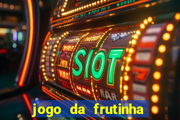 jogo da frutinha que paga dinheiro